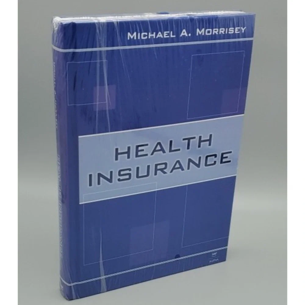Health Insurance by Michael A Morrisey PhD‎ Health Administration Press *SEALED*